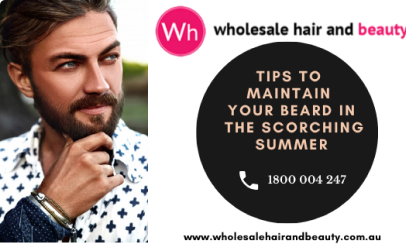 Tips to Maintain Your Beard in The Scorching Summer